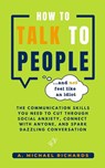 How to Talk to People (and not feel like an idiot) - A. Michael Richards - 9798990256804
