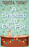 A Sneeze to Die For - Teresa Trent - 9798990262607