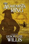 The Alchemist's Ring - Jason Lee Willis - 9798990379008
