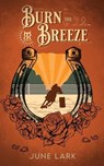 Burn the Breeze: A Thornbrush Ranch Romance - June Lark - 9798990465978