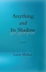 Anything and Its Shadow: Poems - Lucie McKee - 9798990480193