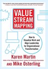 Value Stream Mapping: How to Visualize Work and Align Leadership for Organizational Transformation - Karen Martin - 9798990534391