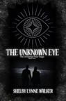 The Unknown Eye - Shelby Lynne Walker - 9798990541504
