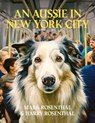 An Aussie in New York City - Mark Rosenthal ; Harry Rosenthal - 9798990589803