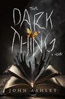 The Dark Thing - John Ashley - 9798990617308