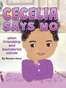 Anne, N: CECELIA SAYS NO when friendship and boundaries coll - Noreen Anne - 9798990649811