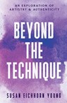 Beyond The Technique - Susan Eichhorn Young - 9798990654211