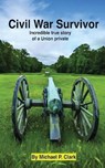Civil War Survivor - Michael P Clark - 9798990696327