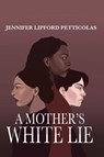 A Mother's White Lie - Jennifer Lipford Petticolas - 9798990704701