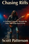 Chasing Riffs - Scott Patterson - 9798990711266