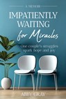 Impatiently Waiting for Miracles - Abby Gray - 9798990720527