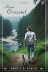 River Crossed - Bruce Spang - 9798990774407