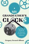 My Grandfather's Clocks - Gregory Gerard Allison - 9798990781214