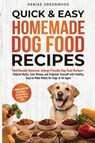 Quick & Easy Homemade Dog Food Recipes - Denise Greenwood - 9798990803725
