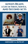 Always Ready, A Life of Firsts, Service and Second Acts: A Memoir - Gregory A. Duncan - 9798990831704