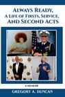Always Ready, A Life of Firsts, Service and Second Acts: A Memoir - Gregory A. Duncan - 9798990831711