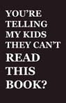 You're Telling My Kids They Can't Read This Book? - Andrew Laties - 9798990844858
