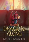 Dragon Along - Joseph John Lee - 9798990942035