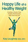 Happy Life at a Healthy Weight - Kay Loughrey - 9798991026000