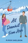 All Downhill From Here - Piper Sheldon - 9798991075527