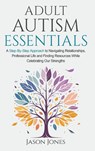 Adult Autism Essentials - Jason Jones - 9798991075701