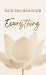 Everything - Katie Bingham-Smith - 9798991089708
