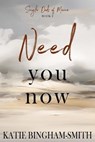 Need You Now - Katie Bingham-Smith - 9798991089722