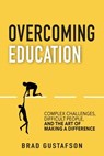 Overcoming Education - Brad Gustafson - 9798991154918