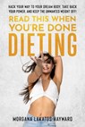 Read This When You're Done Dieting - Morgana Lakatos-Hayward - 9798991156912