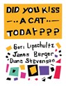 Did You Kiss A Cat Today??? - Diane Stevenson ; Geri Lipschultz ; James Berger - 9798991223430