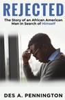 Rejected: A Story of an African American Man in Search of Himself - Des A. Pennington - 9798991258890