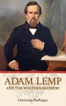 Adam Lemp and the Western Brewery - Christian Naffziger - 9798991296700