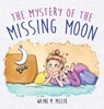 The Mystery of the Missing Moon - Wayne M Miller - 9798991304603