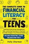 The Complete Guide to Financial Literacy for Teens - Holly Sherman - 9798991340519
