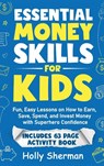 Essential Money Skills for Kids - Holly Sherman - 9798991340540