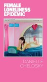 FEMALE LONELINESS EPIDEMIC - Danielle Chelosky - 9798991350693