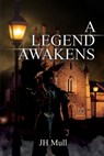 A Legend Awakens - Jh Mull - 9798991361118
