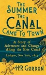 The Summer the Canal Came to Town - H. R. Gordon - 9798991365666