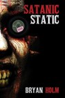 Satanic Static - Bryan Holm - 9798991434591