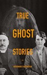 True Ghost Stories - Hereward Carrington - 9798991439503