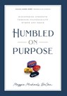 Humbled on Purpose: Discovering Strength Through Vulnerability, Humor, and Grace - Maggie Michaels Decan - 9798991447317