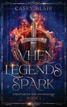 When Legends Spark - Casey Blair - 9798991458863