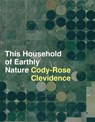 This Household of Earthly Nature: An Essay: A Year, a Life, a Country, a Global Network - Cody-Rose Clevidence - 9798991501163