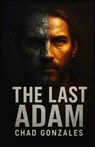 The Last Adam - Chad Gonzales - 9798991626262