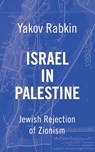 Israel In Palestine - Yakov M Rabkin - 9798991655293