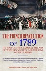 The French Revolution of 1789: Its War on the Classical Pillars of Western Society and the Rise of Secularism: Analysis of the Revolution's Attack on - Christopher Ross - 9798991664707