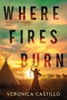 Where Fires Burn - Veronica Castillo - 9798991687218