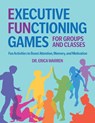 Executive Functioning Games for Groups and Classes - Erica Warren - 9798991709705