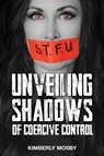 Unveiling Shadows of Coercive Control - Kimberly Mosby - 9798991725538