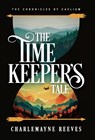 Reeves, C: Timekeeper's Tale (The Chronicles of Caelium Book - Charlemayne Reeves - 9798991743617